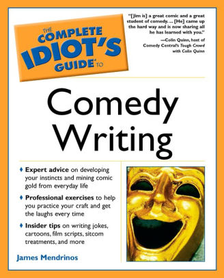 The Complete Idiot S Guide To Comedy Writing By James Mendrinos Nook Book Ebook Barnes Noble