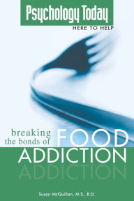 Title: Psychology Today: Breaking the Bonds of Food Addiction, Author: Susan McQuillan M.S.