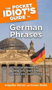 Title: The Pocket Idiot's Guide to German Phrases: Tons of Phrases to Help You Learn the German You Really Need, Author: Angelika Korner