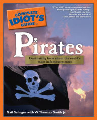 Title: The Complete Idiot's Guide to Pirates: Fascinating Facts About the World's Most Infamous Pirates, Author: Gail Selinger