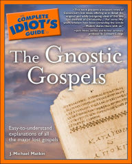 Title: The Complete Idiot's Guide to the Gnostic Gospels, Author: J. Michael Matkin