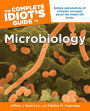 The Complete Idiot's Guide to Microbiology: Simple Explanations of Complex Concepts About the Tiniest Life Forms