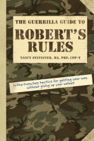 Title: The Guerrilla Guide to Robert's Rules, Author: Nancy Sylvester MA
