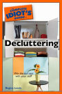 The Complete Idiot's Guide to Decluttering: Win the Turf War with Your Stuff