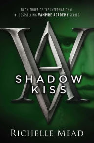 Title: Shadow Kiss (Vampire Academy Series #3), Author: Richelle Mead