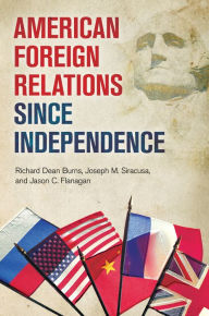 Title: American Foreign Relations since Independence, Author: Richard Dean Burns