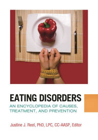 Title: Eating Disorders: An Encyclopedia of Causes, Treatment, and Prevention, Author: Justine J. Reel