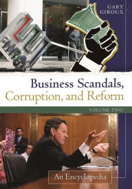 Title: Business Scandals, Corruption, and Reform [2 volumes]: An Encyclopedia, Author: Gary Giroux