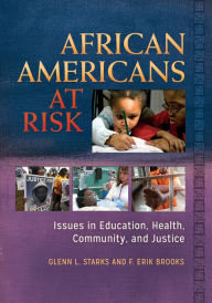 Title: African Americans at Risk: Issues in Education, Health, Community, and Justice [2 volumes]: Issues in Education, Health, Community, and Justice, Author: Glenn L. Starks