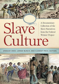 Title: Slave Culture: A Documentary Collection of the Slave Narratives from the Federal Writers' Project [3 volumes]: A Documentary Collection of the Slave Narratives from the Federal Writers' Project, Author: Spencer R. Crew