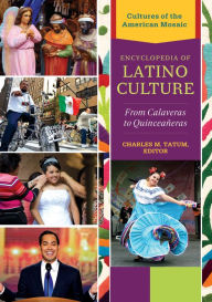 Title: Encyclopedia of Latino Culture: From Calaveras to Quinceaneras [3 volumes]: From Calaveras to QuinceaÃ±eras, Author: Charles M. Tatum