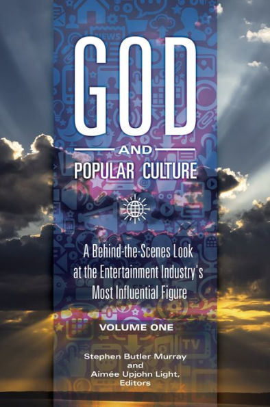 God and Popular Culture [2 volumes]: A Behind-the-Scenes Look at the Entertainment Industry's Most Influential Figure