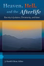 Heaven, Hell, and the Afterlife: Eternity in Judaism, Christianity, and Islam [3 volumes]: Eternity in Judaism, Christianity, and Islam