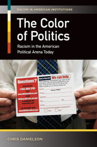 Title: The Color of Politics: Racism in the American Political Arena Today, Author: Chris Danielson