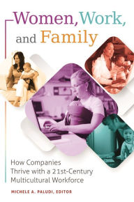 Title: Women, Work, and Family: How Companies Thrive with a 21st-Century Multicultural Workforce, Author: Michele A. Paludi