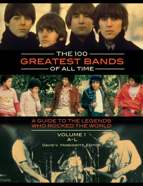 The 100 Greatest Bands of All Time: A Guide to the Legends Who Rocked the World [2 volumes]: A Guide to the Legends Who Rocked the World