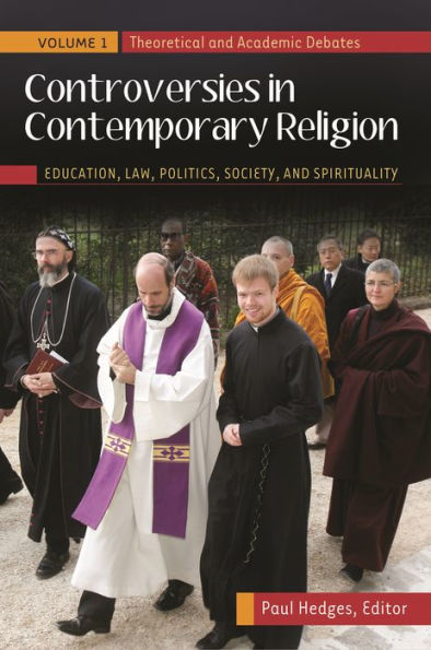 Controversies Contemporary Religion [3 volumes]: Education, Law, Politics, Society, and Spirituality