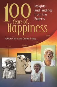 Title: 100 Years of Happiness: Insights and Findings from the Experts, Author: Nathan S. Carlin