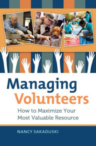 Title: Managing Volunteers: How to Maximize Your Most Valuable Resource, Author: Nancy Sakaduski