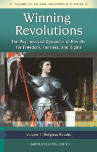 Title: Winning Revolutions [3 volumes]: The Psychosocial Dynamics of Revolts for Freedom, Fairness, and Rights, Author: J. Harold Ellens