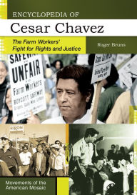 Title: Encyclopedia of Cesar Chavez: The Farm Workers' Fight for Rights and Justice, Author: Roger Bruns