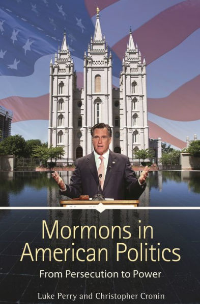 Mormons American Politics: From Persecution to Power