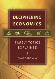 Title: Deciphering Economics: Timely Topics Explained, Author: David E. O'Connor