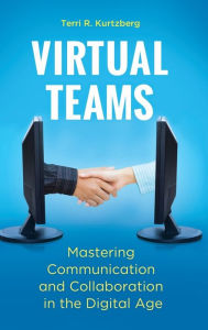 Title: Virtual Teams: Mastering Communication and Collaboration in the Digital Age, Author: Terri R. Kurtzberg