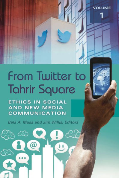 From Twitter to Tahrir Square [2 volumes]: Ethics Social and New Media Communication