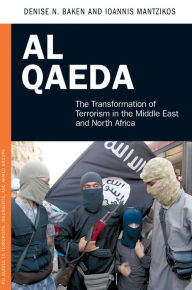 Title: Al Qaeda: The Transformation of Terrorism in the Middle East and North Africa: The Transformation of Terrorism in the Middle East and North Africa, Author: Denise N. Baken