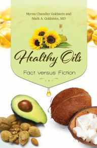 Title: Healthy Oils: Fact versus Fiction, Author: Myrna Chandler Goldstein MA