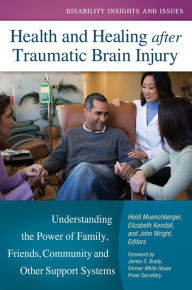 Title: Health and Healing after Traumatic Brain Injury: Understanding the Power of Family, Friends, Community, and Other Support Systems: Understanding the Power of Family, Friends, Community, and Other Support Systems, Author: Heidi Muenchberger