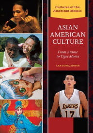 Title: Asian American Culture: From Anime to Tiger Moms [2 volumes]: From Anime to Tiger Moms, Author: Lan Dong