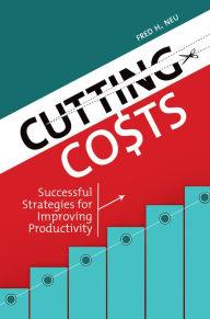 Title: Cutting Costs: Successful Strategies for Improving Productivity: Successful Strategies for Improving Productivity, Author: Fred H. Neu