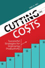 Cutting Costs: Successful Strategies for Improving Productivity: Successful Strategies for Improving Productivity