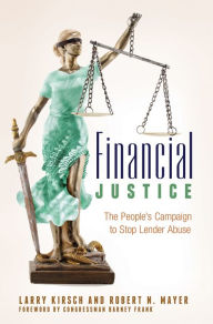 Title: Financial Justice: The People's Campaign to Stop Lender Abuse: The People's Campaign to Stop Lender Abuse, Author: Larry Kirsch