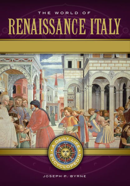 The World of Renaissance Italy: A Daily Life Encyclopedia [2 volumes]