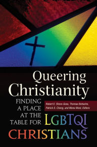 Title: Queering Christianity: Finding a Place at the Table for LGBTQI Christians: Finding a Place at the Table for LGBTQI Christians, Author: Robert E. Shore-Goss