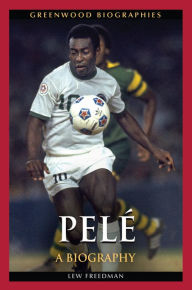Title: Pelé: A Biography, Author: Lew Freedman