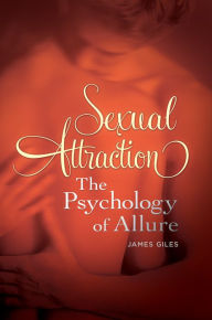 Title: Sexual Attraction: The Psychology of Allure: The Psychology of Allure, Author: James Giles