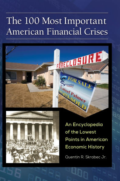 the 100 Most Important American Financial Crises: An Encyclopedia of Lowest Points Economic History