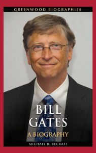 Title: Bill Gates: A Biography, Author: Michael B. Becraft