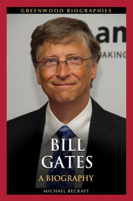 Title: Bill Gates: A Biography, Author: Michael B. Becraft