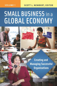 Title: Small Business in a Global Economy [2 volumes]: Creating and Managing Successful Organizations, Author: Scott L. Newbert