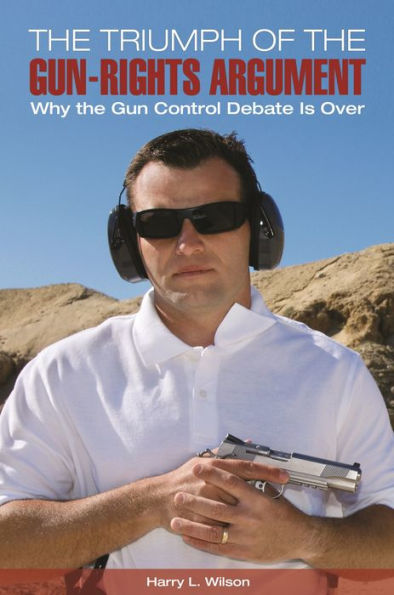 the Triumph of Gun-Rights Argument: Why Gun Control Debate Is Over