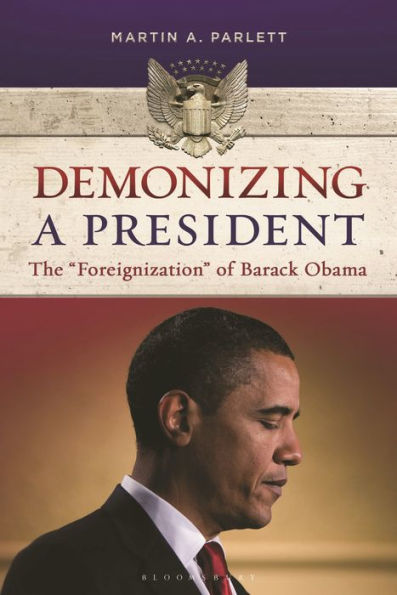 Demonizing a President: The "Foreignization" of Barack Obama
