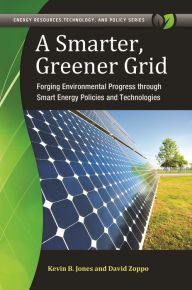Title: A Smarter, Greener Grid: Forging Environmental Progress through Smart Energy Policies and Technologies, Author: Kevin B. Jones
