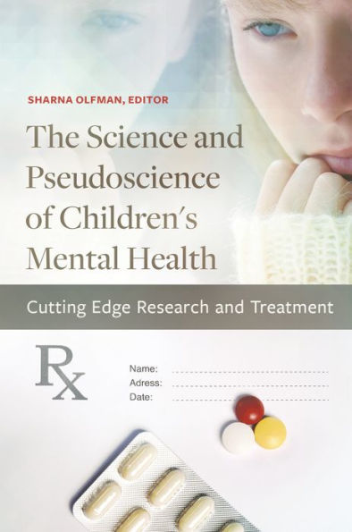 The Science and Pseudoscience of Children's Mental Health: Cutting Edge Research Treatment