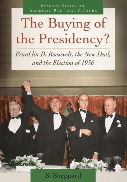 the Buying of Presidency?: Franklin D. Roosevelt, New Deal, and Election 1936