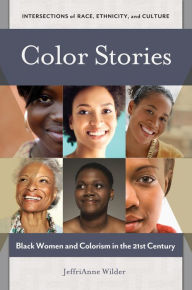 Title: Color Stories: Black Women and Colorism in the 21st Century: Black Women and Colorism in the 21st Century, Author: JeffriAnne Wilder